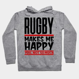 Rugby Makes Me Happy, You, Not So Much Hoodie